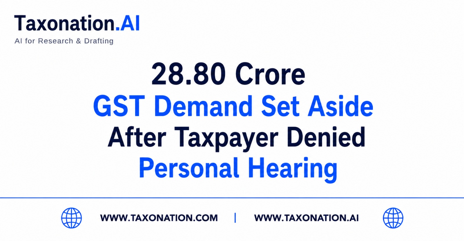 ₹28.80 Crore GST Demand Set Aside After Taxpayer Denied Personal Hearing